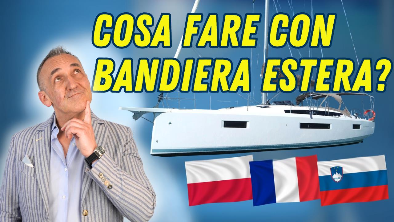 Barche con bandiera estera in Italia: cosa cambia con la nuova norma e perché conviene controllare i documenti